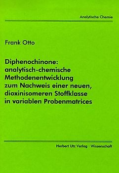 Diphenochinone: analytisch-chemische Methodenentwicklung zum Nachweis einer neuen, dioxinisomeren Stoffklasse in variablen Probenmatrices