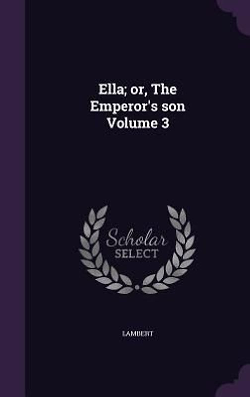 Ella; or, The Emperor's son Volume 3
