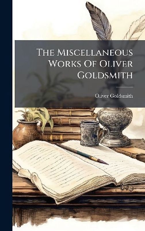 The Miscellaneous Works Of Oliver Goldsmith