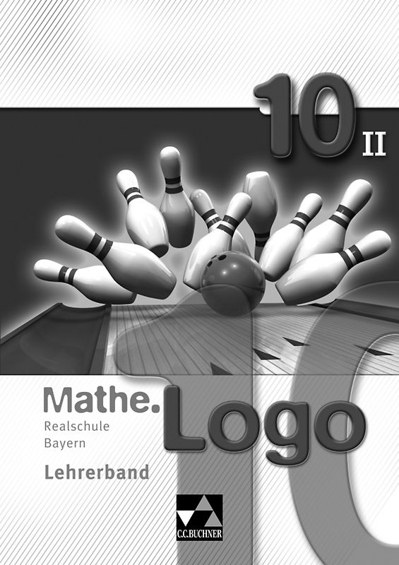 Mathe.Logo – Realschule Bayern / Mathe.Logo Bayern LB 10/II