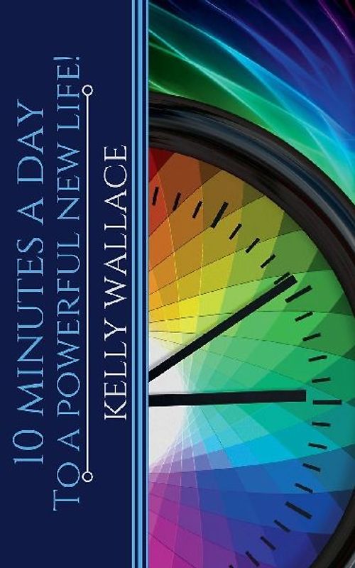 10 Minutes A Day To A Powerful New Life!