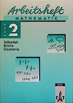 Arbeitshefte Mathematik. Teilbarkeit, Winkel und Kreise, Brüche, Dezimalbrüche, Grössen, Symmetrie, Flächen- und Rauminhalte