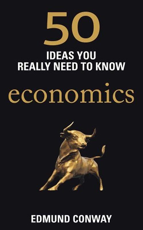 50 Ideas You Really Need to Know: Economics (50 Ideas You Really Need to Know Series) - Conway, Edmund