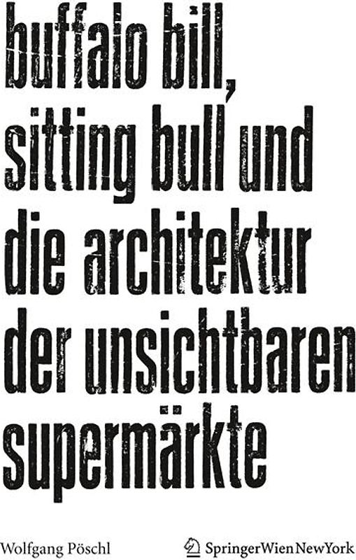 Buffalo Bill, Sitting Bull und die Architektur der unsichtbaren Supermärkte