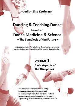 Dancing & Teaching Dance based on Dance Medicine & Science – The Symbiosis of the Future - Volume 1