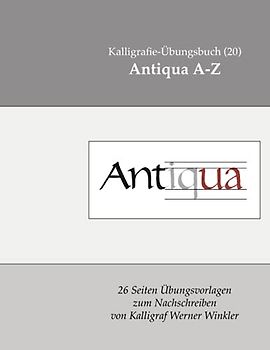 Antiqua A-Z: Kalligrafie-Übungsbuch (20) 26 Übungsvorlagen zum Nachschreiben (Kalligrafie-Übungsbücher, Band 6)