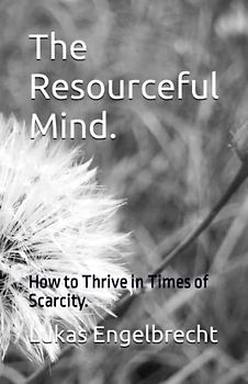The Resourceful Mind.: How to Thrive in Times of Scarcity.