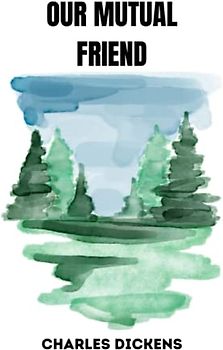 OUR MUTUAL FRIEND by charles dickens