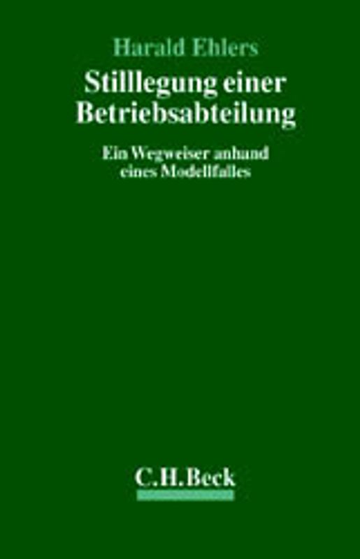 Die Stilllegung einer Betriebsabteilung. Ein Wegweiser anhand eines Modellfalles