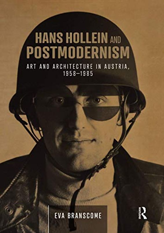 Hans Hollein and Postmodernism: Art and Architecture in Austria, 1958-1985