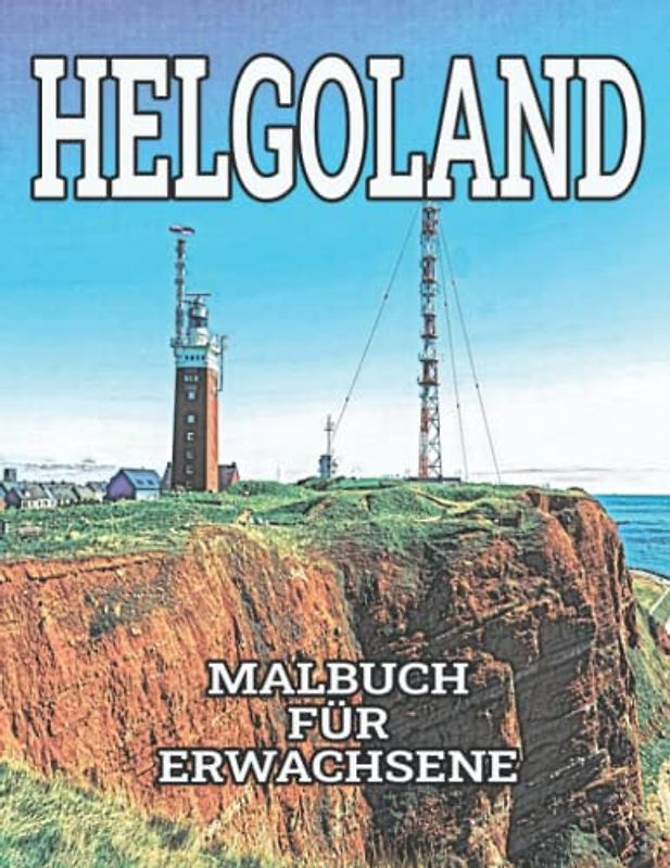 Helgoland Malbuch für Erwachsene: Nordsee Malbuch mit schönen Motiven der Hochseeinsel Helgoland