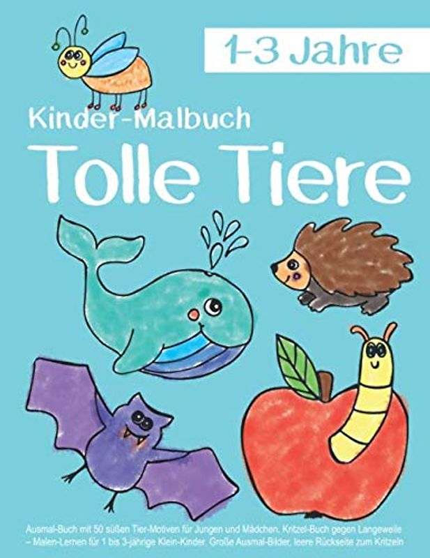 Kinder-Malbuch Tolle Tiere 1-3 Jahre: Ausmal-Buch mit 50 süßen Tier-Motiven für Jungen und Mädchen. Kritzel-Buch gegen Langeweile – Malen-Lernen für 1 ... Ausmal-Bilder, leere Rückseite zum Kritzeln