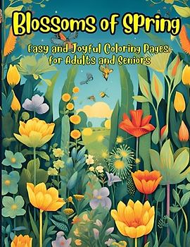 Blossoms of Spring: Easy and Joyful Coloring Pages for Adults and Seniors