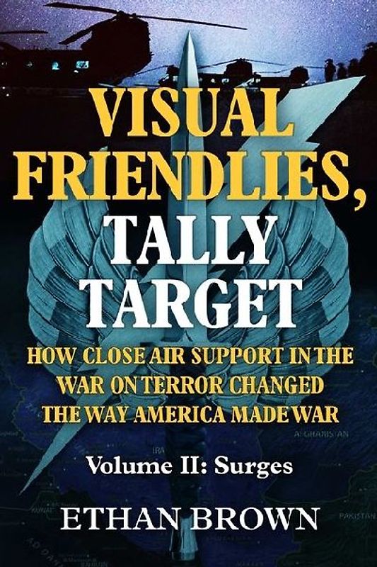 Visual Friendlies, Tally Target: How Close Air Support in the War on Terror Changed the Way America Made War