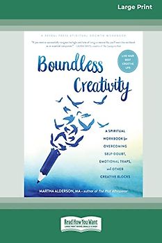 Boundless Creativity: A Spiritual Workbook for Overcoming Self-Doubt, Emotional Traps, and Other Creative Blocks [Large Print 16 Pt Edition]
