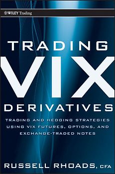 Trading VIX Derivatives. Trading and Hedging Strategies Using VIX Futures, Options, and Exchange Traded Notes
