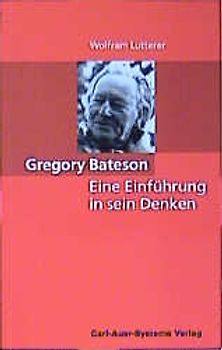 Gregory Bateson: Eine Einführung in sein Denken