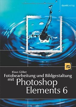 Fotobearbeitung und Bildgestaltung mit Photoshop Elements 6