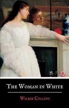 The Woman in White: An 1860 Classic Mystery Thriller Novel (Annotated)
