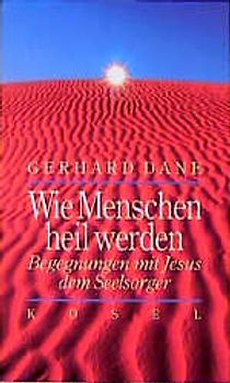Wie Menschen heil werden. Begegnungen mit Jesus dem Seelsorger