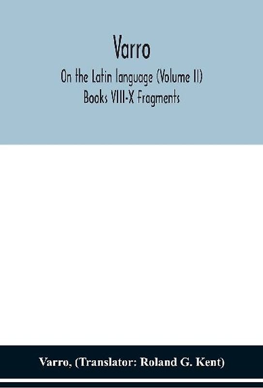 Varro; On The Latin Language (Volume Ii) Books Viii-X Fragments