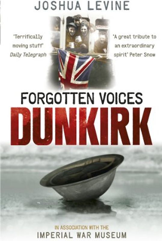 Forgotten Voices of Dunkirk (Imperial War Museum) - Joshua Levine