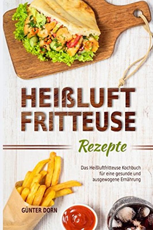 Heißluftfritteuse Rezepte Das Heißluftfritteuse Kochbuch für eine gesunde und ausgewogene Ernährung