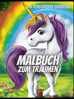 Malbuch zum Träumen mit 70 Einhörner: Fabelwesen zum Ausmalen