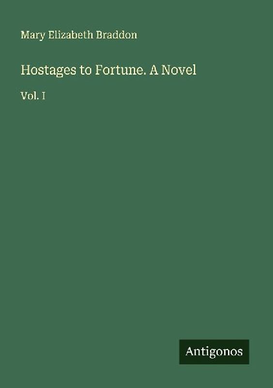 Hostages to Fortune. A Novel