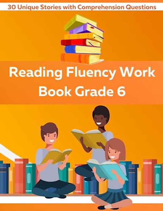 Reading Fluency Workbook Grade 6: 30 Unique Stories with Comprehension Questions with Sixth Grade Sight Words to Increase Reading Fluency for 6th Grade Students (Reading Fluency Work Books, Band 5)