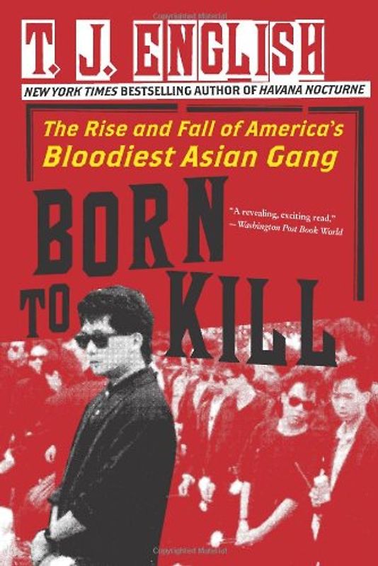 Born to Kill: The Rise and Fall of America's Bloodiest Asian Gang - English, T. J.