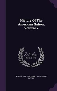 History Of The American Nation, Volume 7