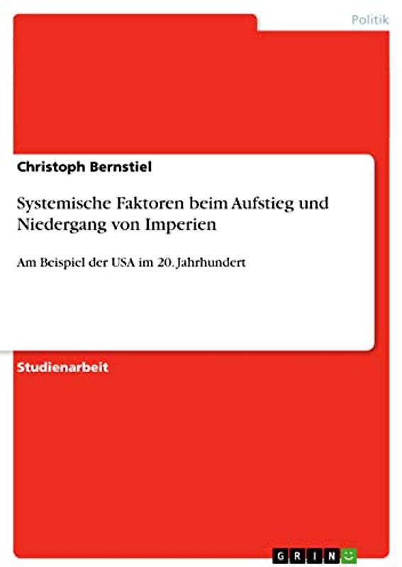 Systemische Faktoren beim Aufstieg und Niedergang von Imperien: Am Beispiel der USA im 20. Jahrhundert