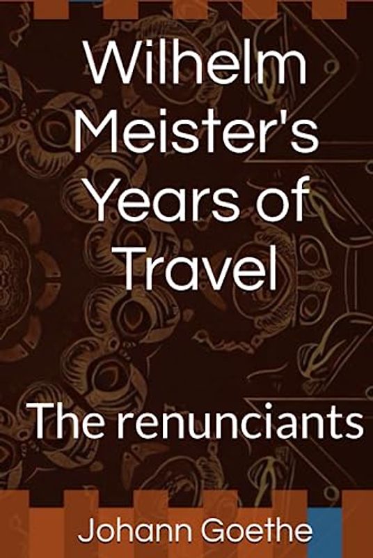 Wilhelm Meister's Years of Travel: The renunciants