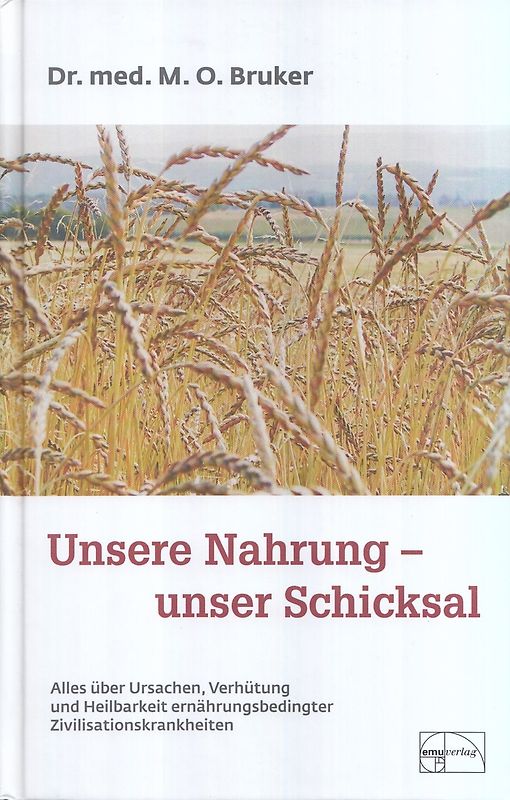 Unsere Nahrung - unser Schicksal. Alles über Ursachen, Verhütung und Heilbarkeit ernährungsbedingter Zivilisationskrankheiten
