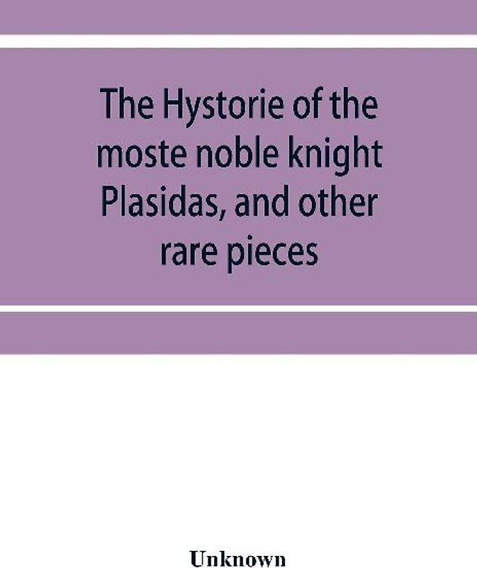 The hystorie of the moste noble knight Plasidas, and other rare pieces
