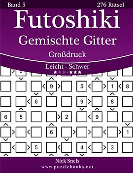 Futoshiki Gemischte Gitter Großdruck - Leicht bis Schwer - Band 5 - 276 Rätsel