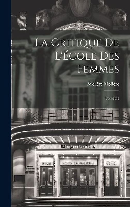 La Critique De L'école Des Femmes: Comédie