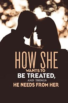 How she wants to be treated and things He needs from her