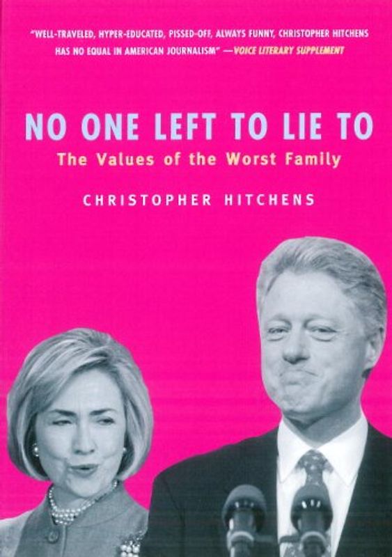 No One Left to Lie to: The Values of the Worst Family: The Triangulations of William Jefferson Clinton