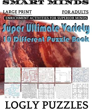 Smart Minds -Variety 10 Different Puzzle Book For Adults: Ultimate Variety Puzzles Large-Print Word Search, Word Maze .Word Spiral ,Word Angles, ... Crossword And Sudoku Easy , Medium And Hard