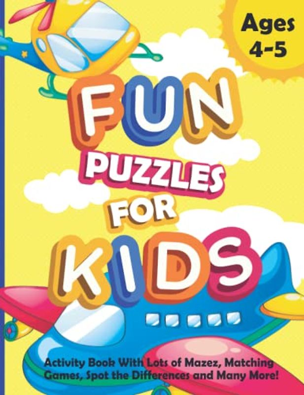 Fun Puzzles For Kids Activity Book: With Lots of Mazes and Many Other Activities for Boys and Girls who Like Cars, Dogs, Cats, Fireman or Police Themed Worksheets! Ages 4-5