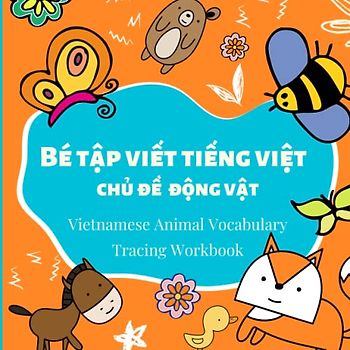 Vietnamese Animal Vocabulary Tracing Workbook: A Vietnamese Tracing Workbook for kid| Practice writing Vietnamese letter| Aninmal | Bé tập viết tiếng Việt | Chủ đề động vật
