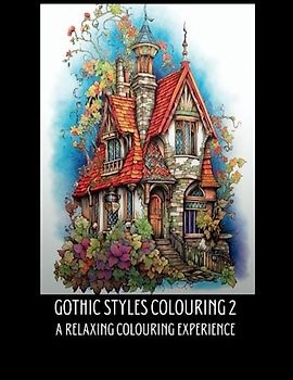 Gothic Styles Colouring 2: A Captivating Colouring Book with 50 RealisticMr and Fantasy Gothic Buildings For A Meditative Colouring Experience