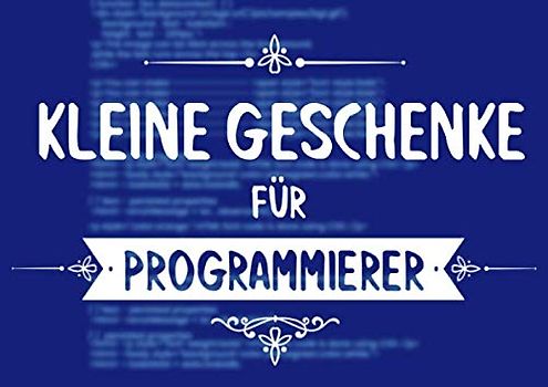 Kleine Geschenke für Programmierer: Buch (blanko) als Geschenk für Coder, Entwickler, Hacker, mit 20 Vorlagen zum selbst gestalten (Geschenkidee)