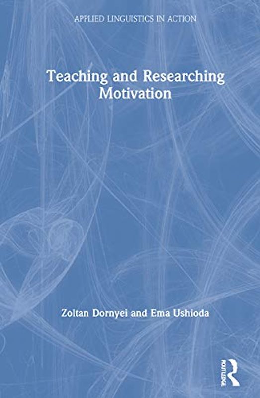 Teaching and Researching Motivation: New Directions for Language Learning (Applied Linguistics in Action)