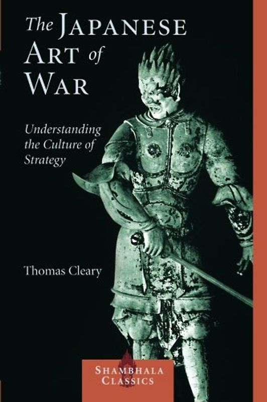 The Japanese Art of War: Understanding the Culture of Strategy (Shambhala Classics) - Cleary, Thomas