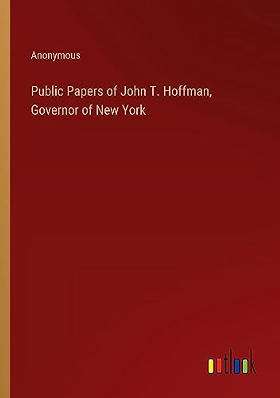 Public Papers of John T. Hoffman, Governor of New York