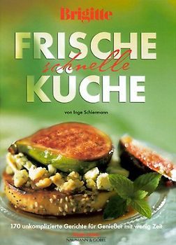 BRIGITTE Frische, schnelle Küche