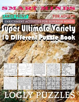 Smart Minds -Variety 10 Different Puzzle Book For Adults: Ultimate Variety Puzzles Large-Print Word Search, Word Maze .Word Spiral ,Word Angles, ... Crossword And Sudoku Easy , Medium And Hard
